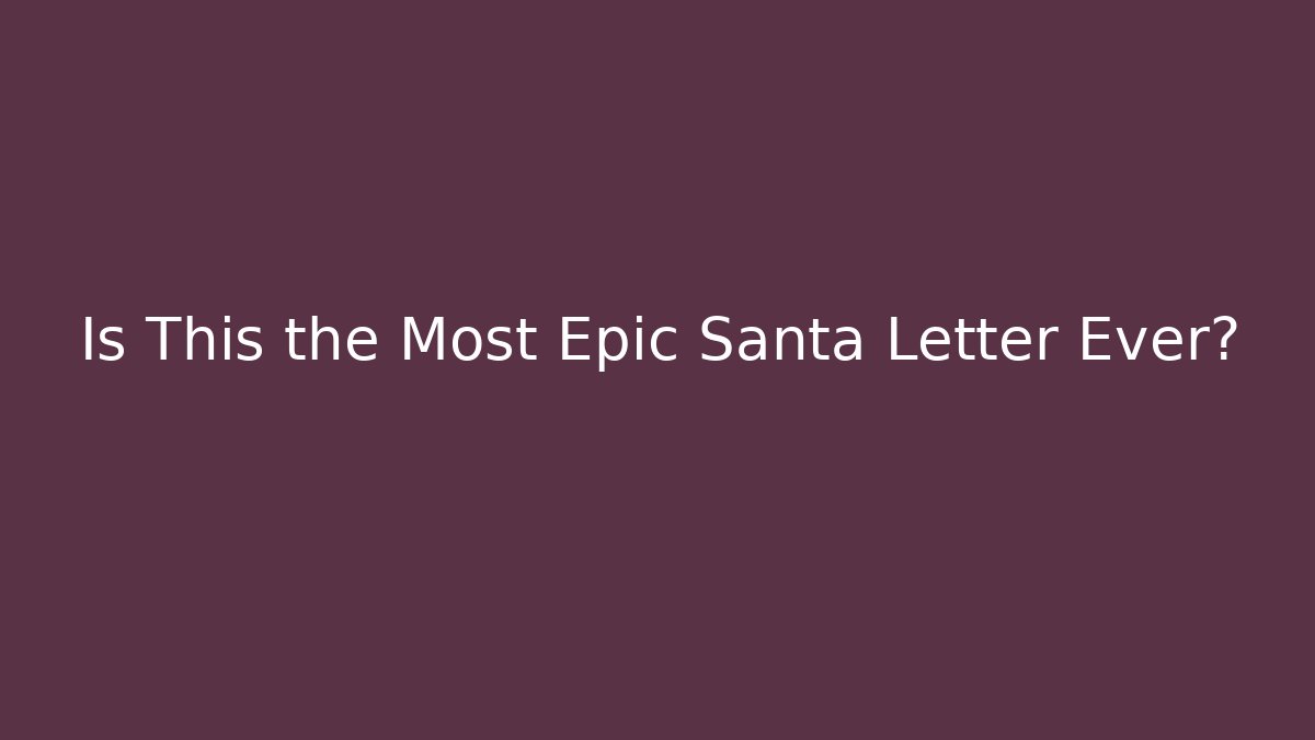 Is This the Most Epic Santa Letter Ever?