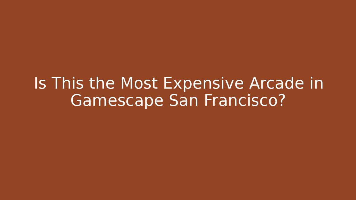 Is This the Most Expensive Arcade in Gamescape San Francisco?