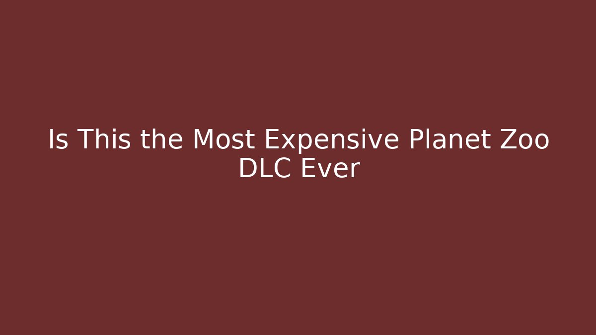 Is This the Most Expensive Planet Zoo DLC Ever
