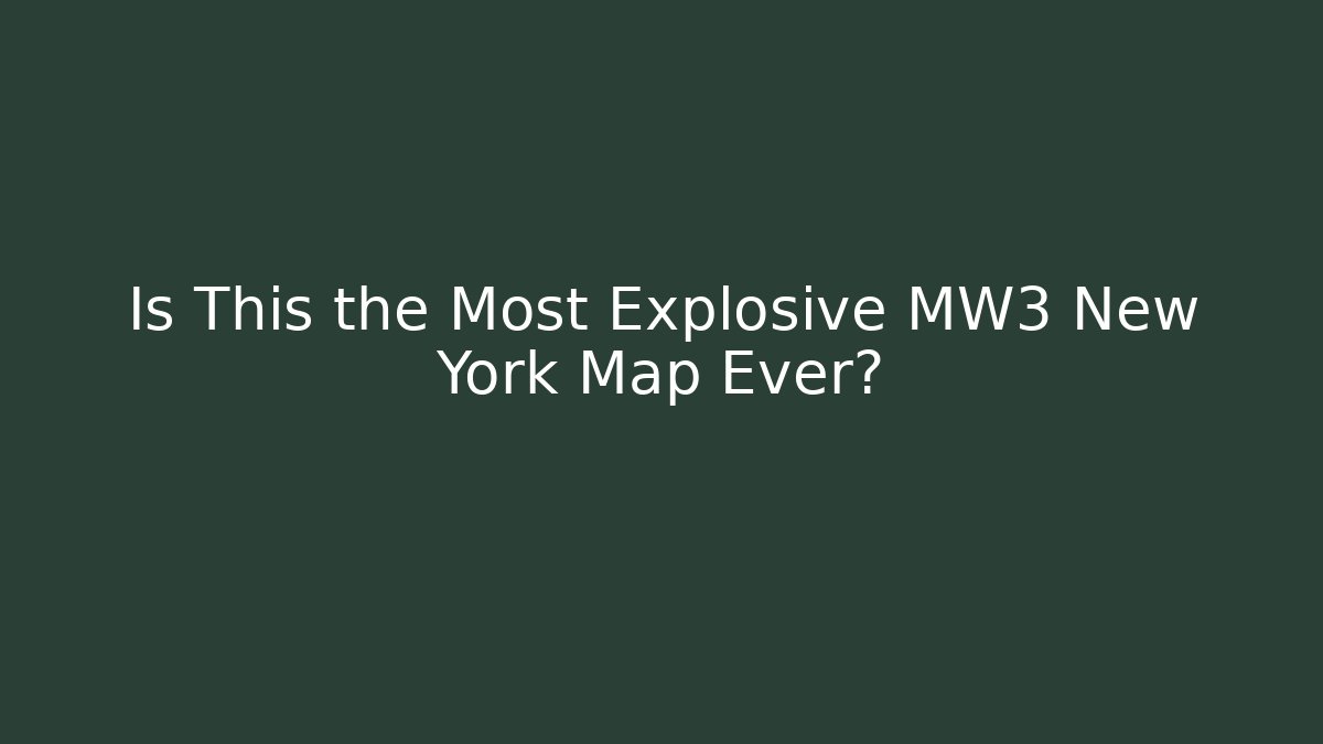 Is This the Most Explosive MW3 New York Map Ever?