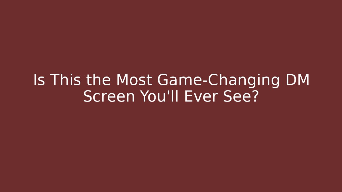Is This the Most Game-Changing DM Screen You'll Ever See?