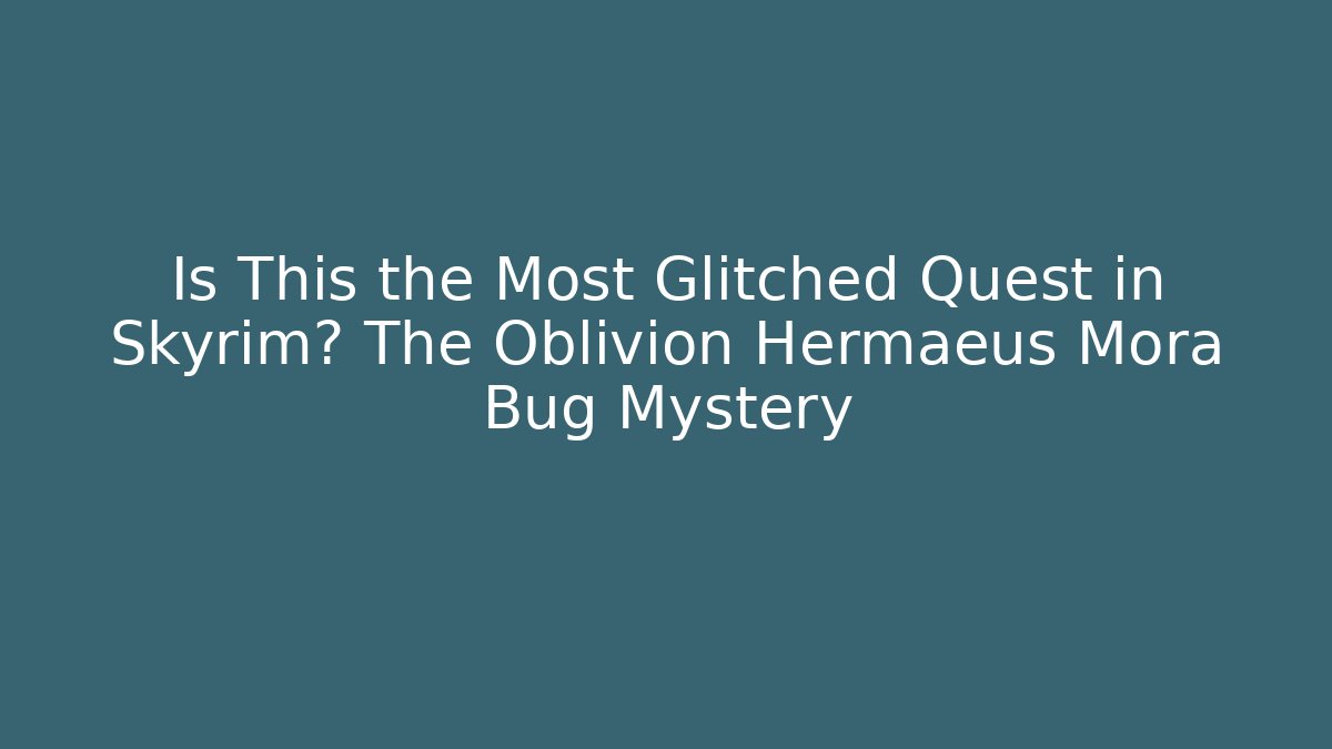 Is This the Most Glitched Quest in Skyrim? The Oblivion Hermaeus Mora Bug Mystery - Método de Aprovação