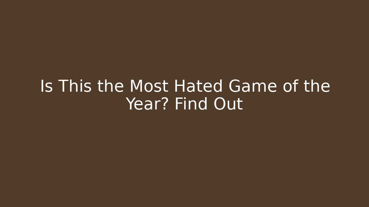 Is This the Most Hated Game of the Year? Find Out