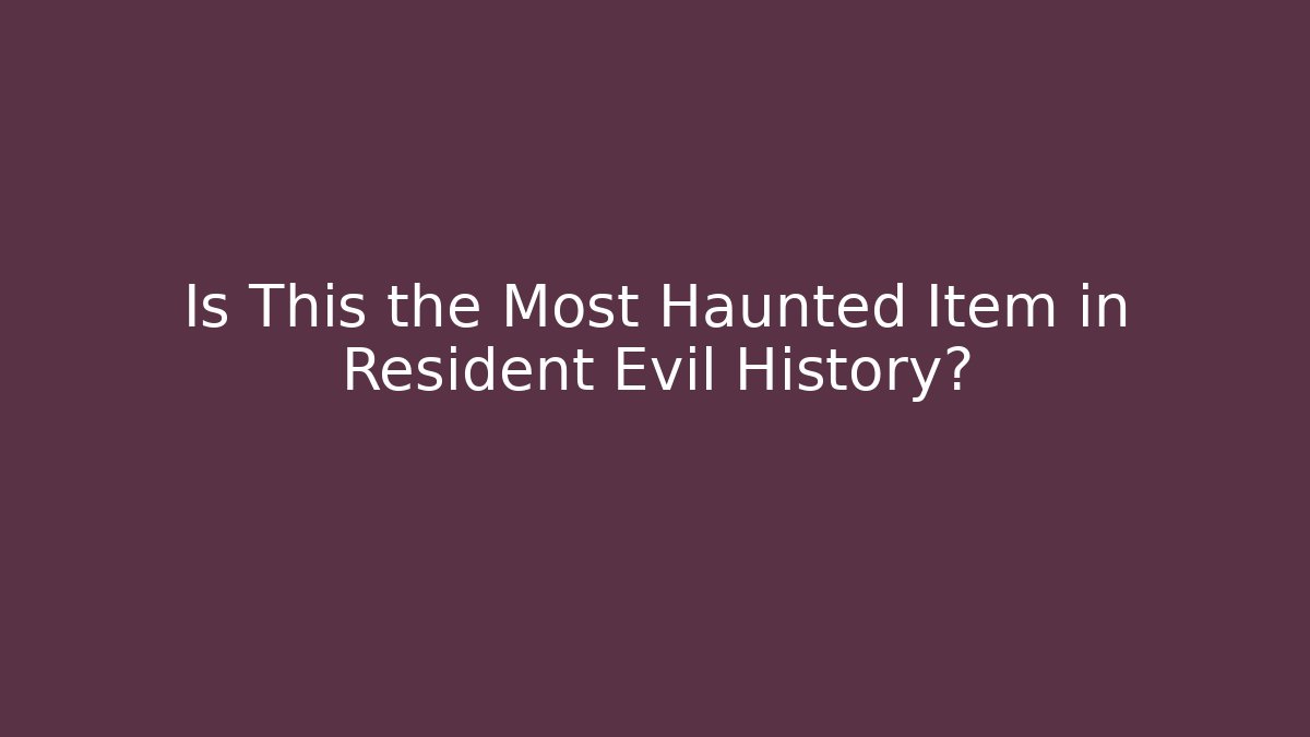 Is This the Most Haunted Item in Resident Evil History?