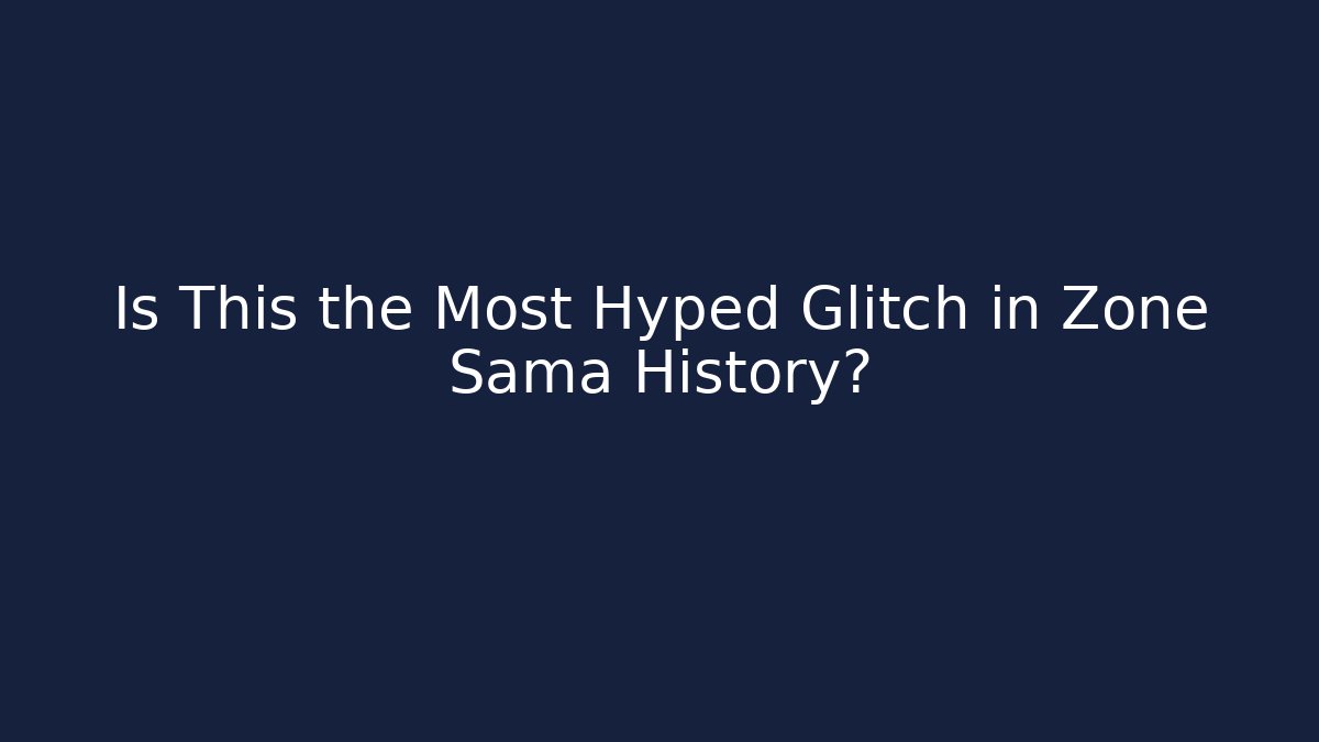 Is This the Most Hyped Glitch in Zone Sama History?
