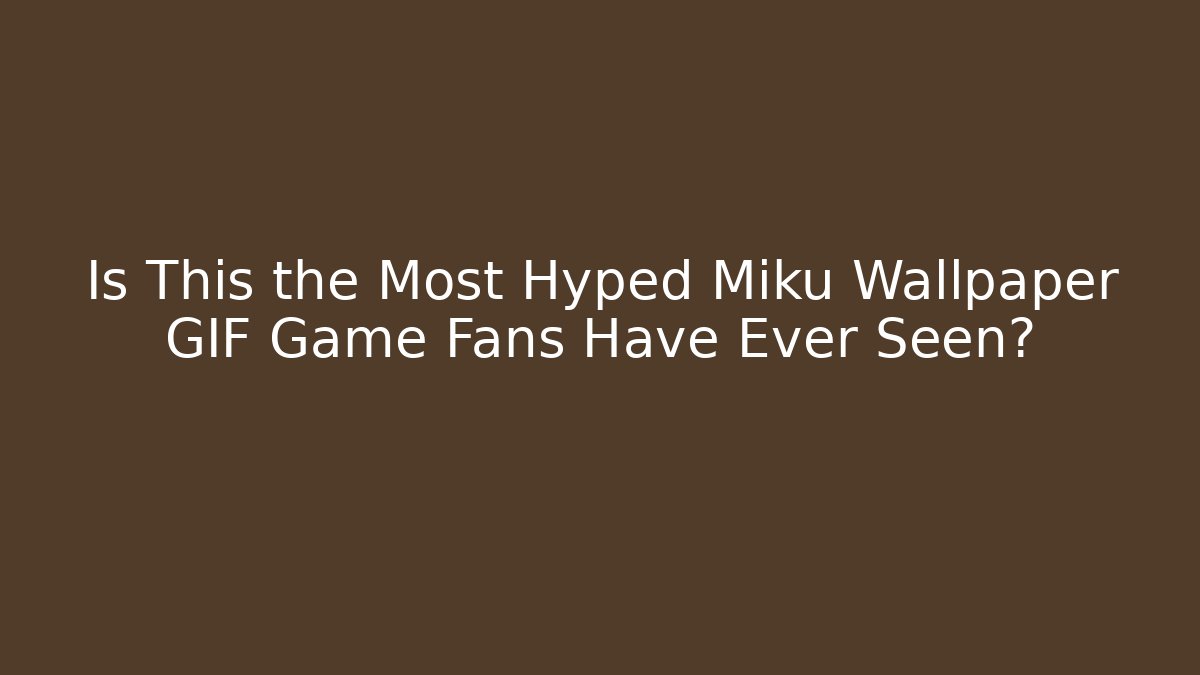 Is This the Most Hyped Miku Wallpaper GIF Game Fans Have Ever Seen?