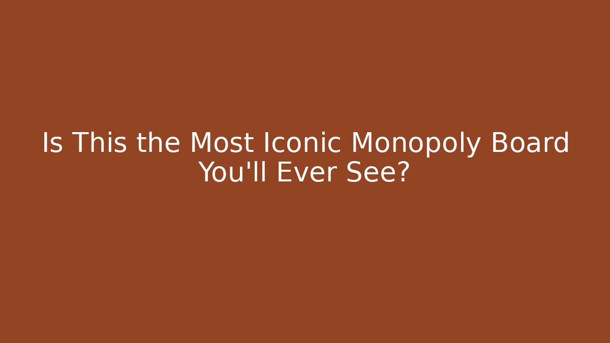 Is This the Most Iconic Monopoly Board You'll Ever See?