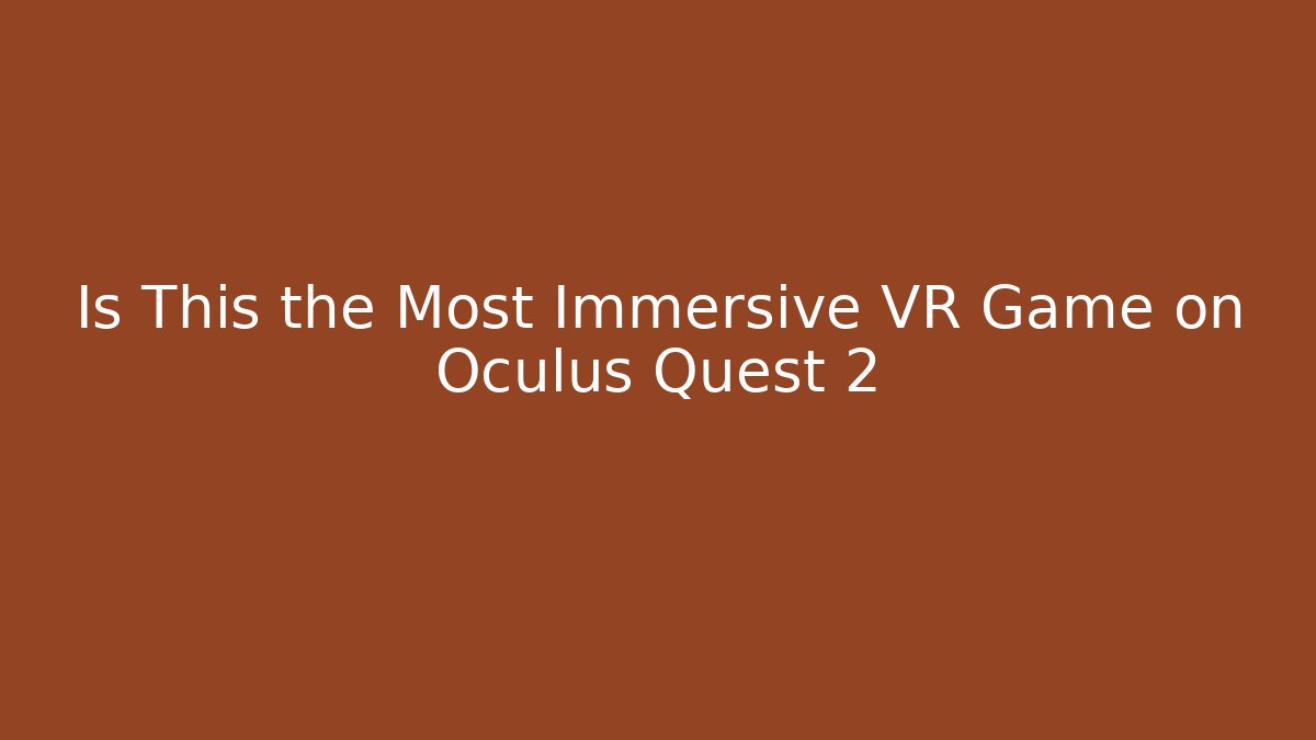 Is This the Most Immersive VR Game on Oculus Quest 2