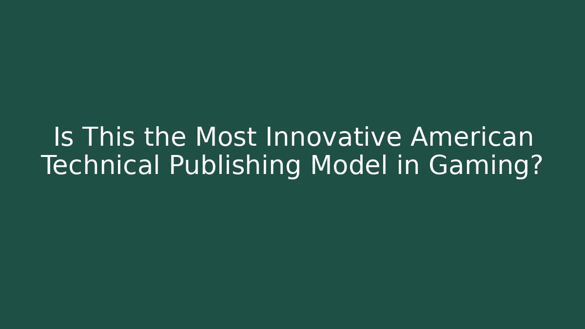 Is This the Most Innovative American Technical Publishing Model in Gaming?