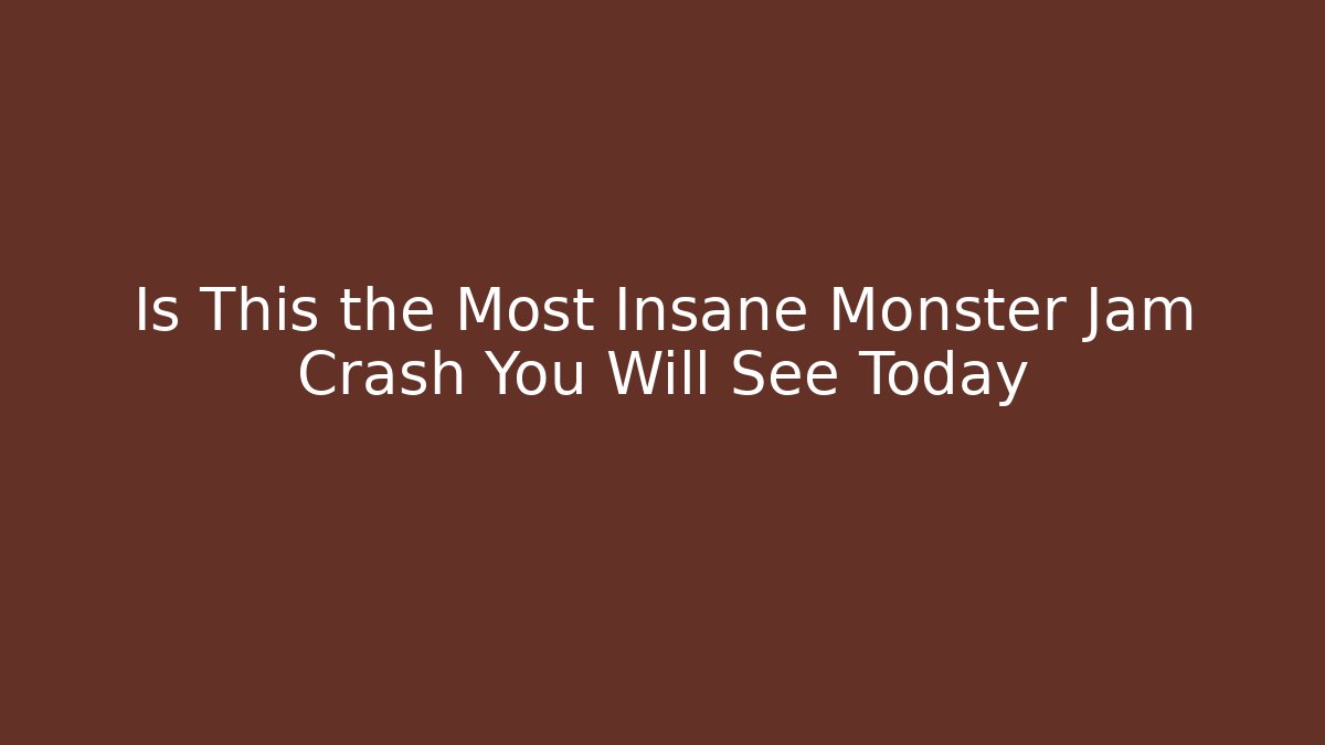Is This the Most Insane Monster Jam Crash You Will See Today