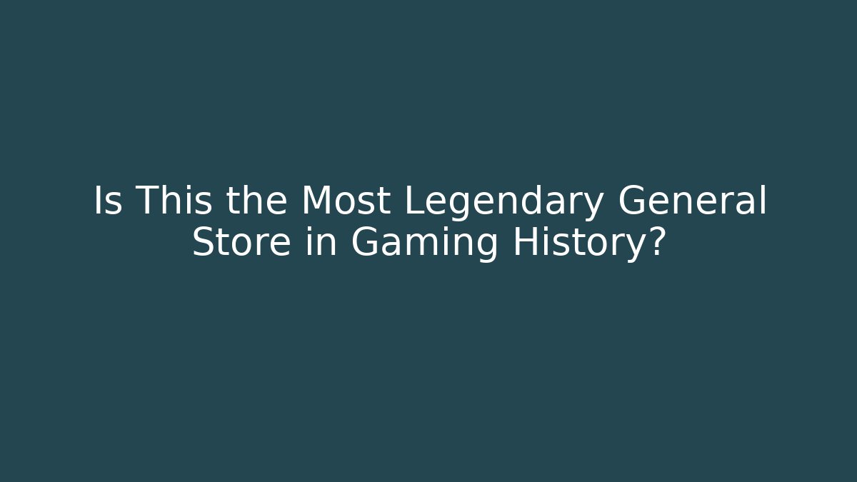 Is This the Most Legendary General Store in Gaming History?
