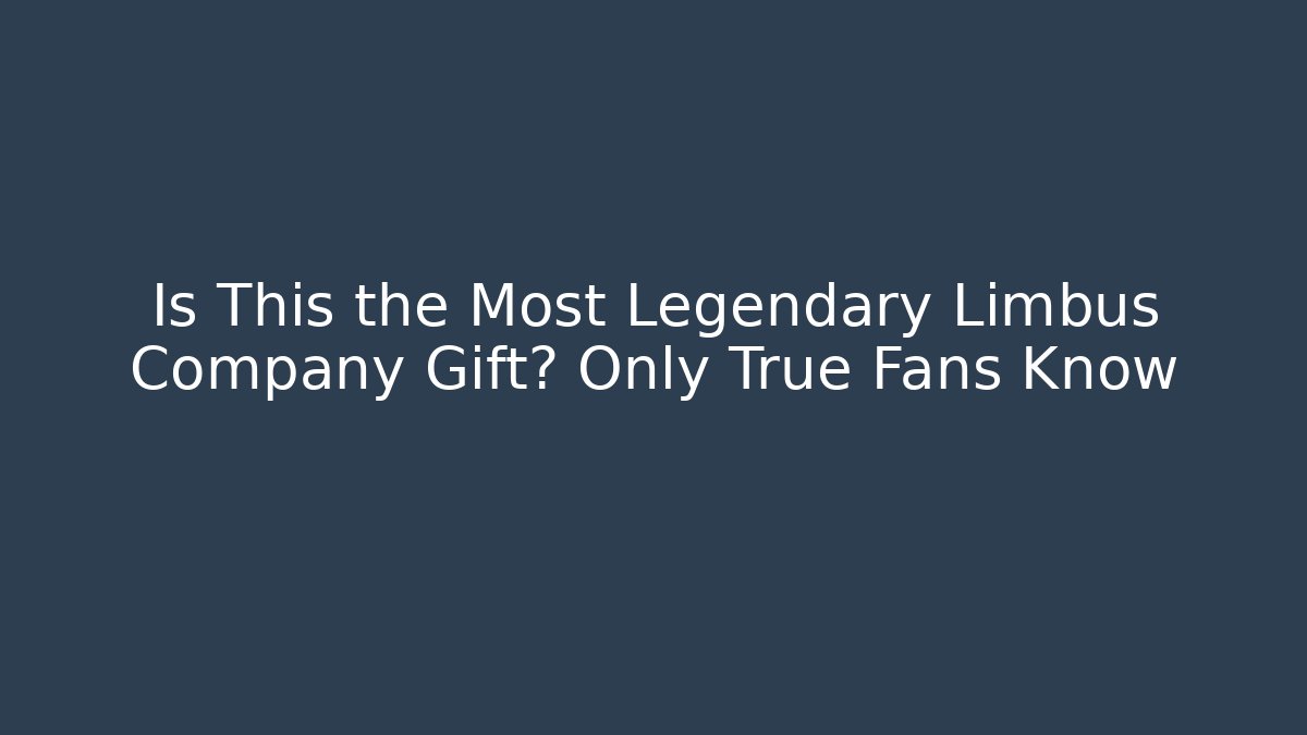 Is This the Most Legendary Limbus Company Gift? Only True Fans Know