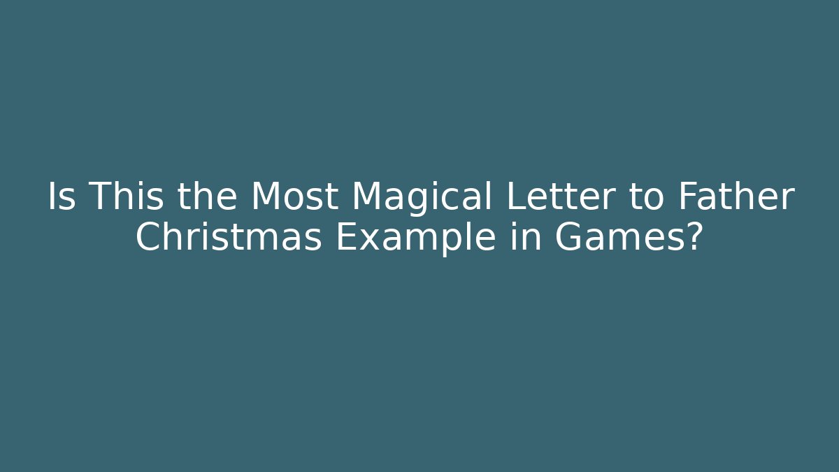 Is This the Most Magical Letter to Father Christmas Example in Games?