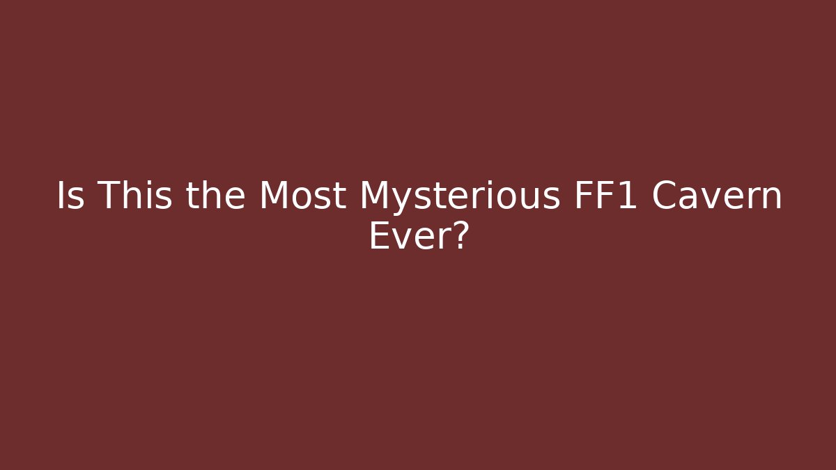Is This the Most Mysterious FF1 Cavern Ever?