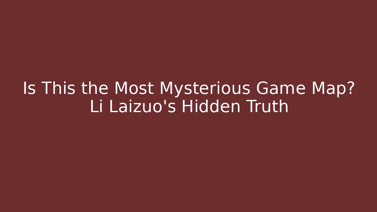 Is This the Most Mysterious Game Map? Li Laizuo's Hidden Truth - Método de Aprovação