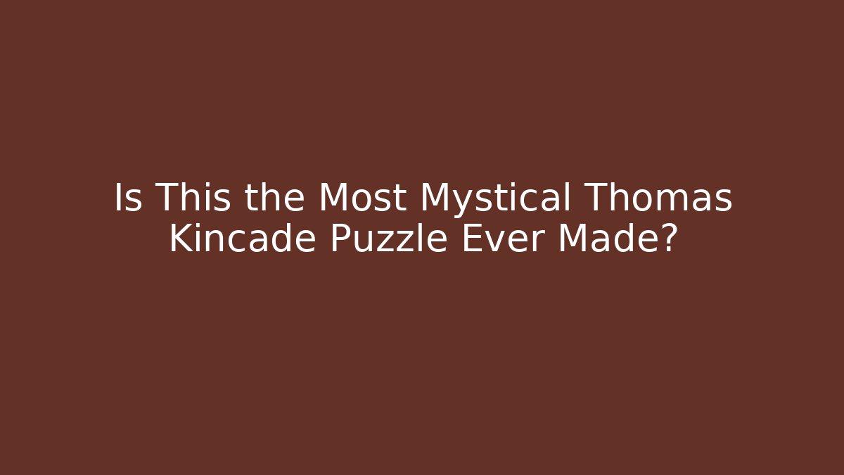 Is This the Most Mystical Thomas Kincade Puzzle Ever Made?