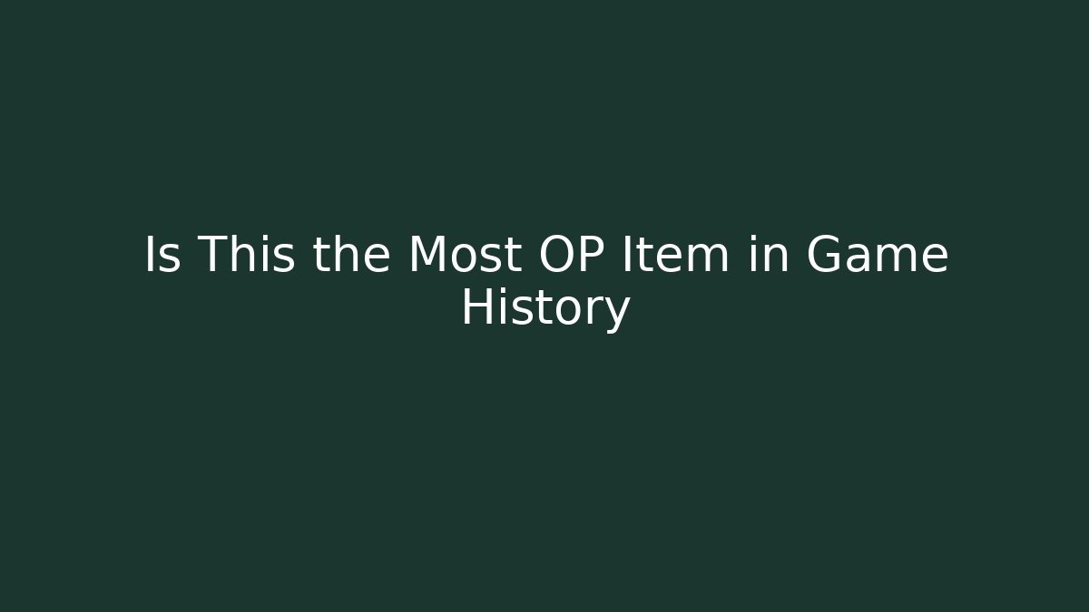 Is This the Most OP Item in Game History