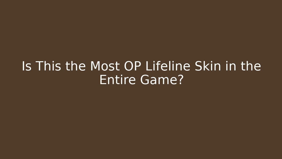 Is This the Most OP Lifeline Skin in the Entire Game?