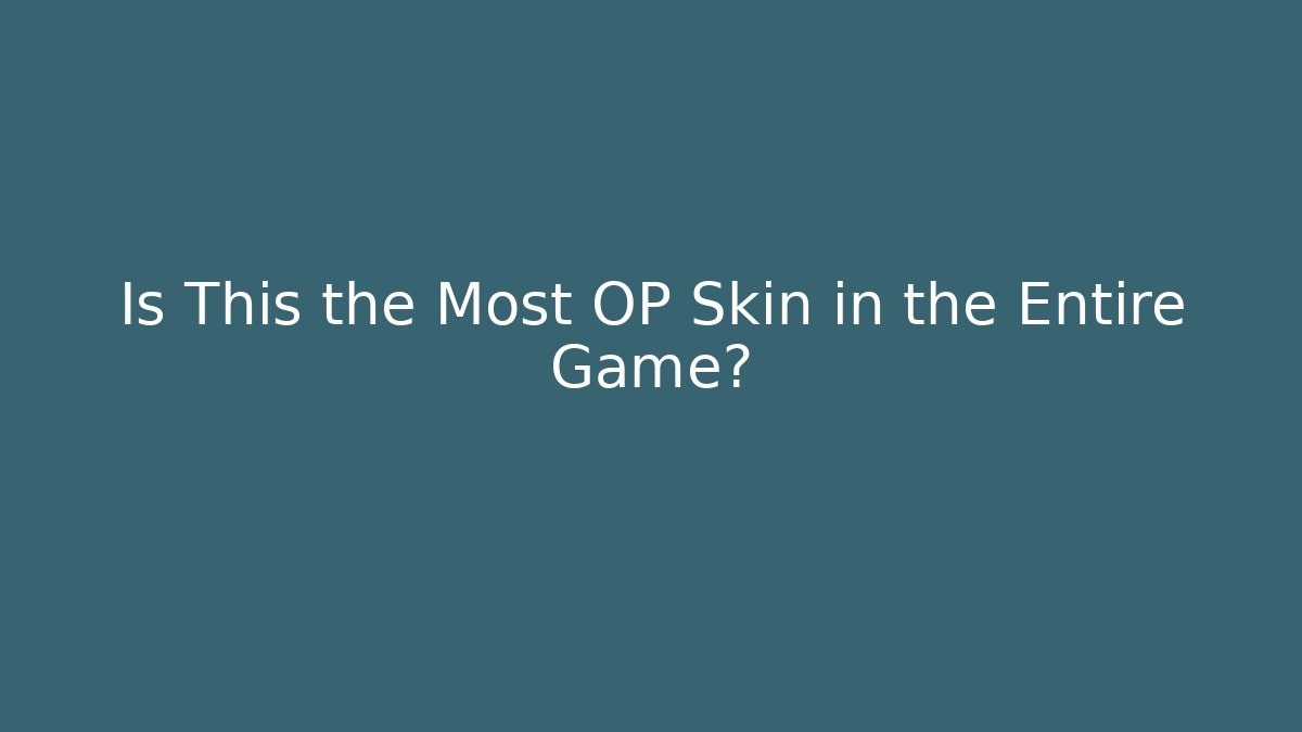 Is This the Most OP Skin in the Entire Game?