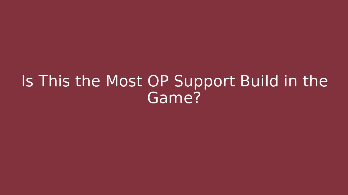 Is This the Most OP Support Build in the Game?