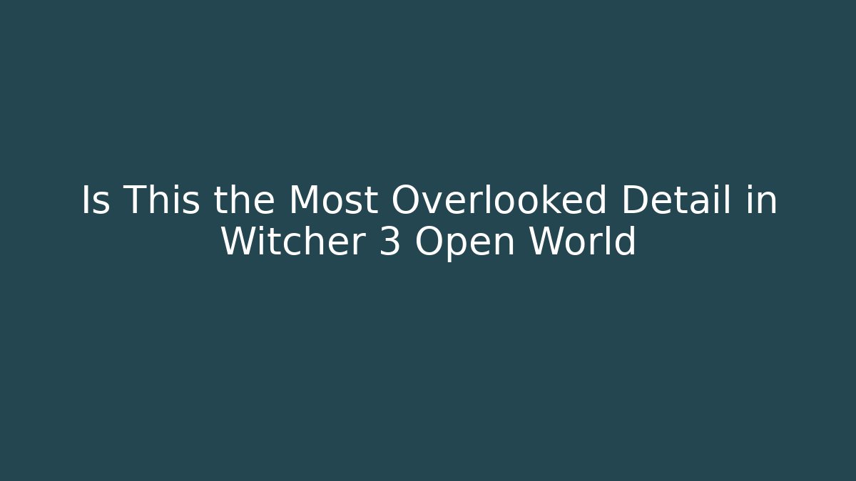 Is This the Most Overlooked Detail in Witcher 3 Open World