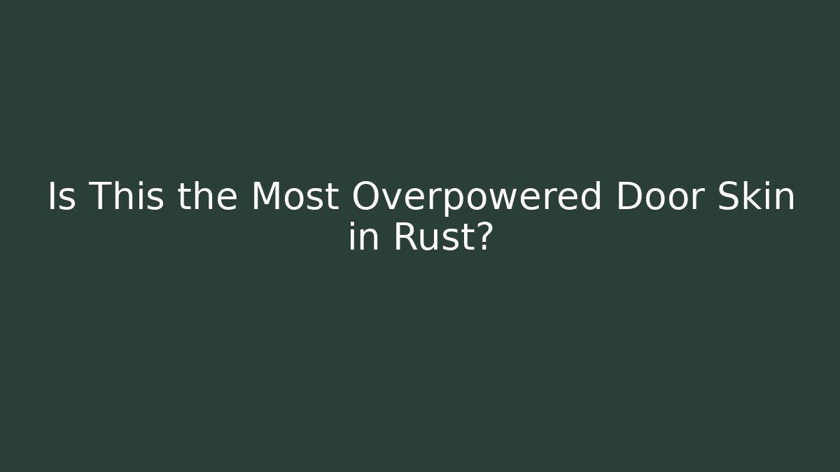 Is This the Most Overpowered Door Skin in Rust? - Método de Aprovação
