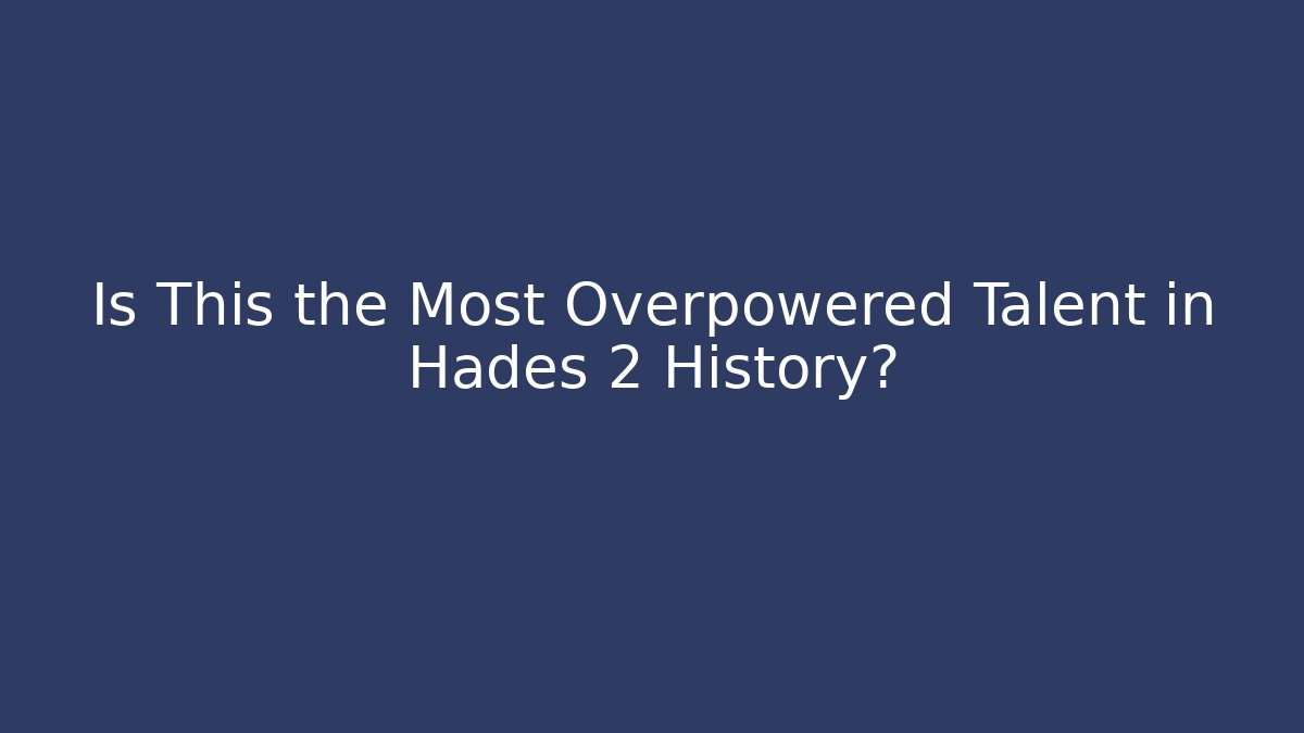 Is This the Most Overpowered Talent in Hades 2 History?
