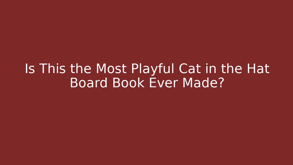 Is This the Most Playful Cat in the Hat Board Book Ever Made?