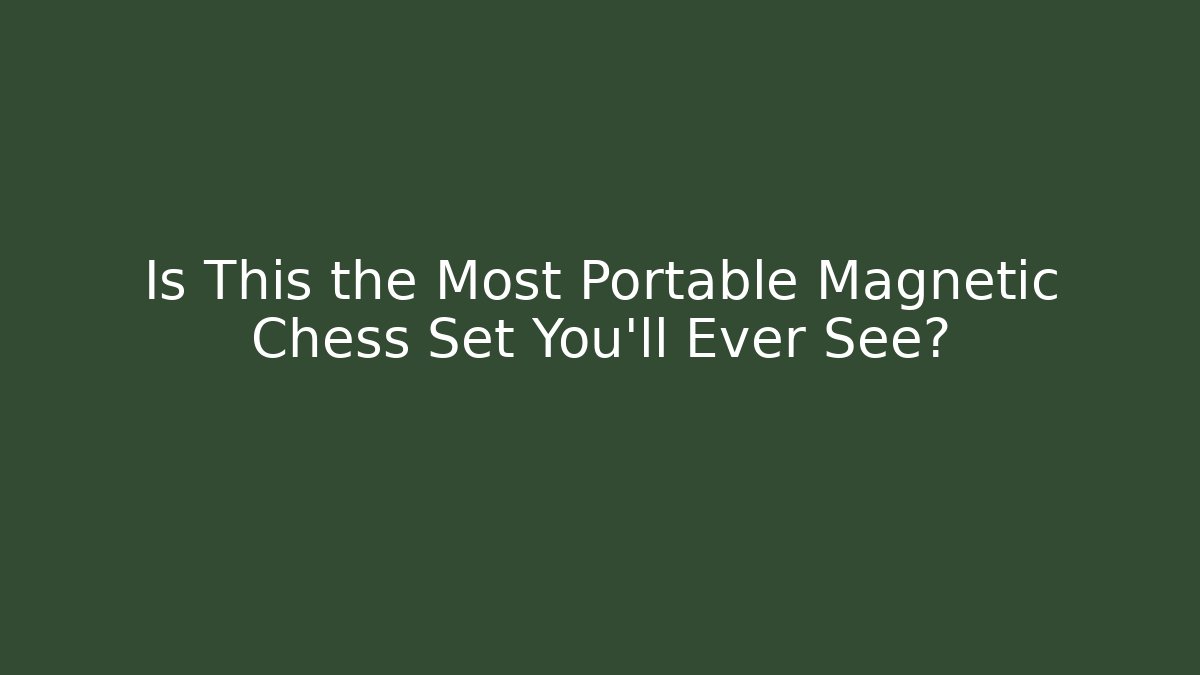Is This the Most Portable Magnetic Chess Set You'll Ever See? - Método de Aprovação