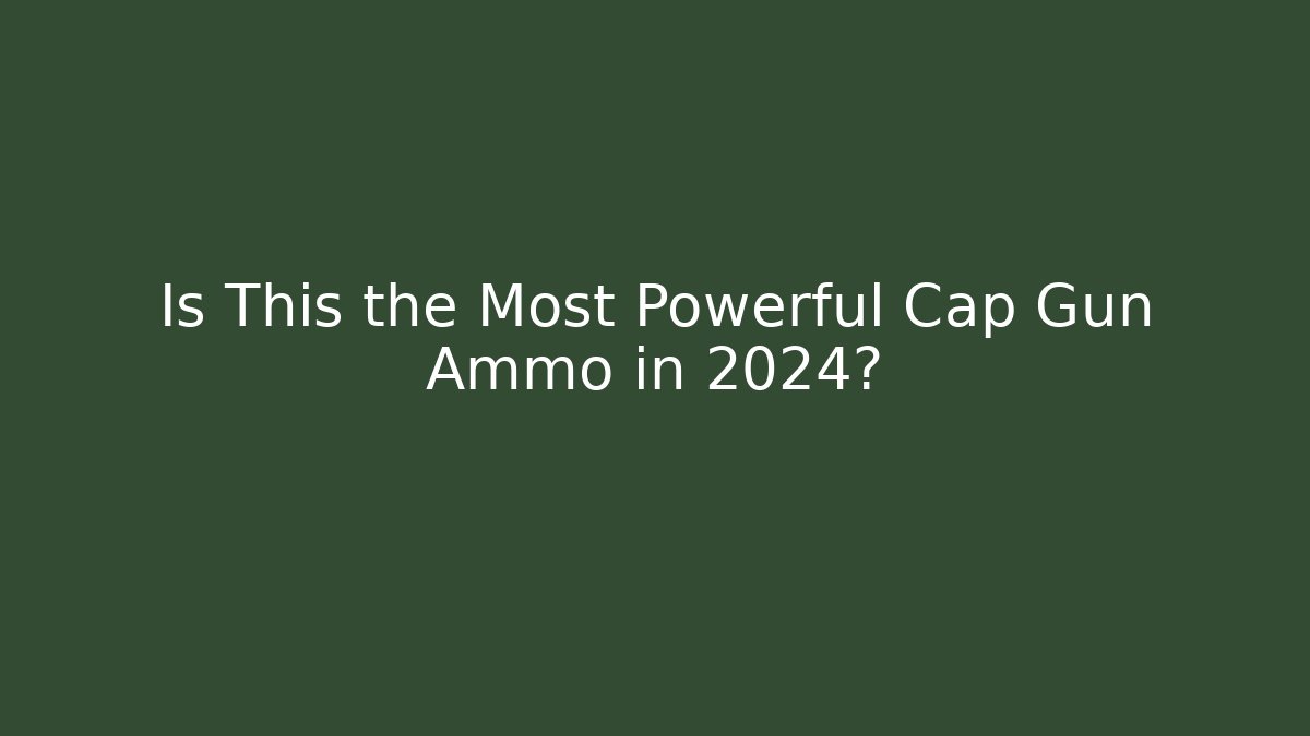 Is This the Most Powerful Cap Gun Ammo in 2024?