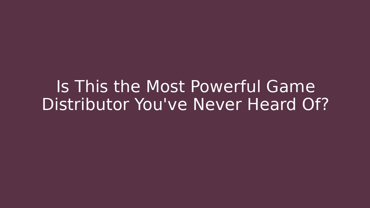 Is This the Most Powerful Game Distributor You've Never Heard Of?