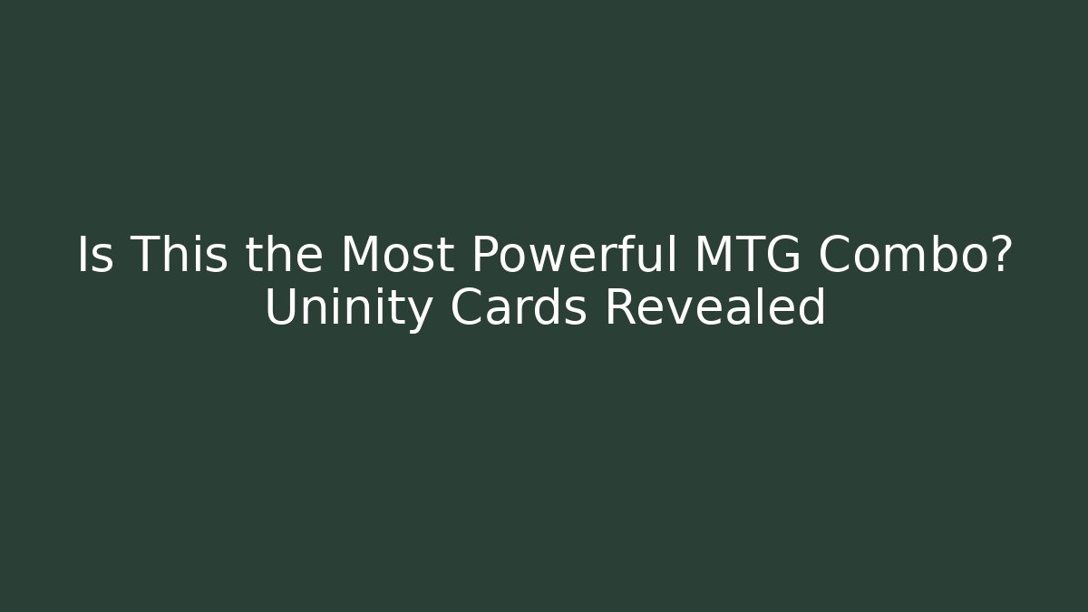 Is This the Most Powerful MTG Combo? Uninity Cards Revealed - Método de Aprovação