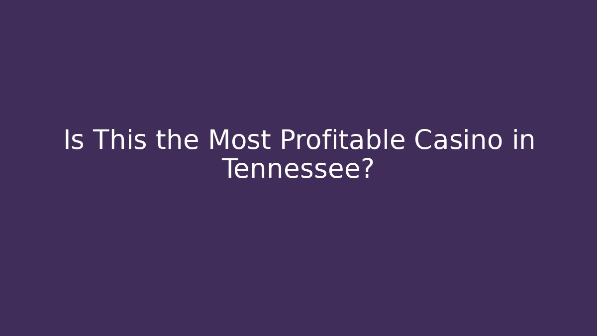 Is This the Most Profitable Casino in Tennessee?