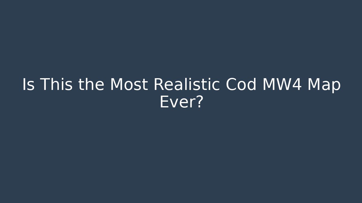 Is This the Most Realistic Cod MW4 Map Ever?