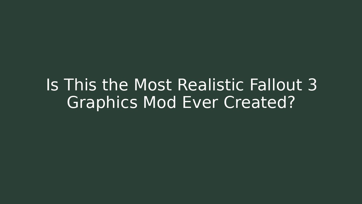 Is This the Most Realistic Fallout 3 Graphics Mod Ever Created?