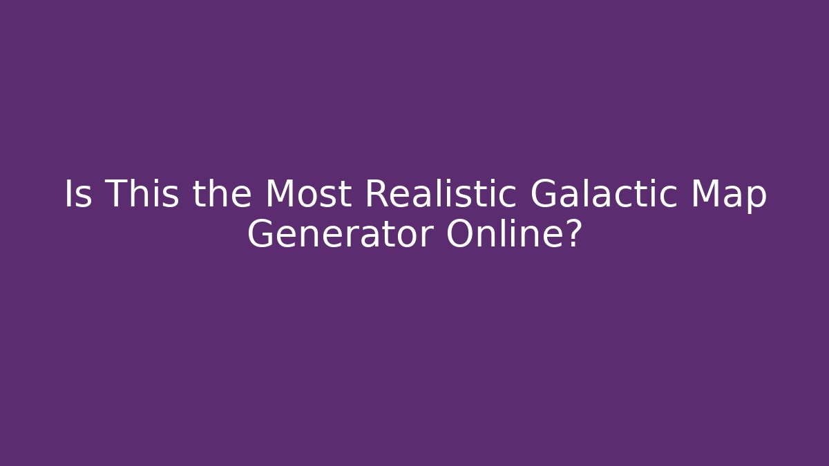 Is This the Most Realistic Galactic Map Generator Online?
