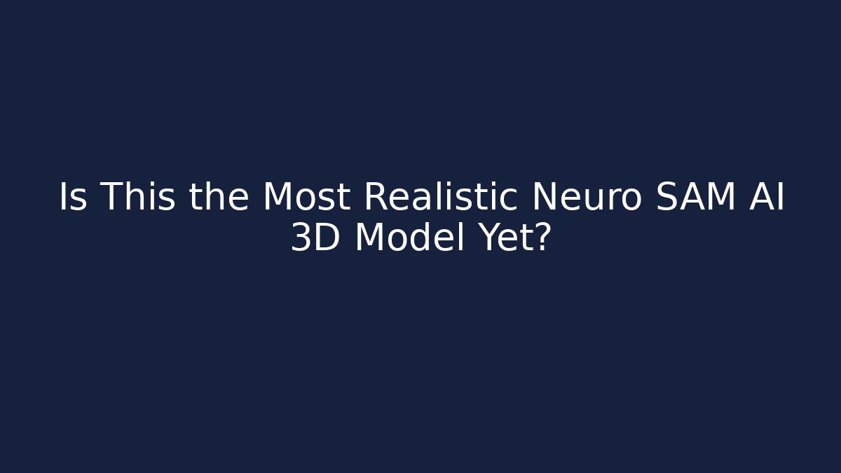 Is This the Most Realistic Neuro SAM AI 3D Model Yet?
