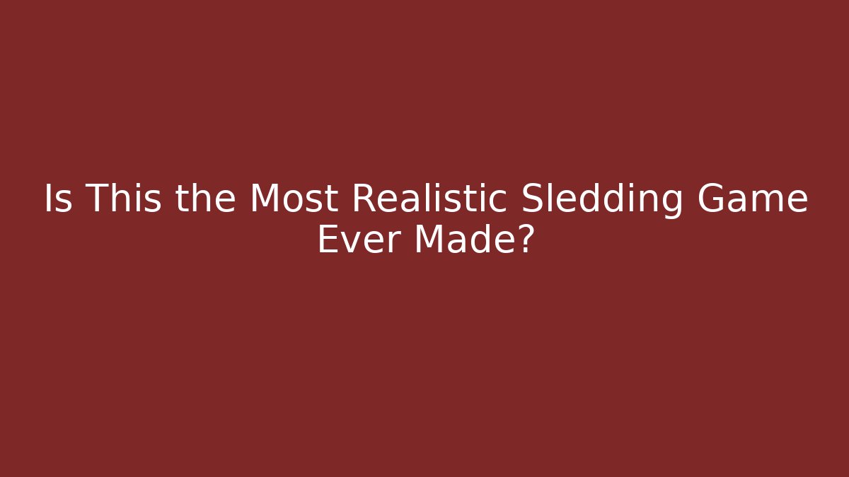 Is This the Most Realistic Sledding Game Ever Made?