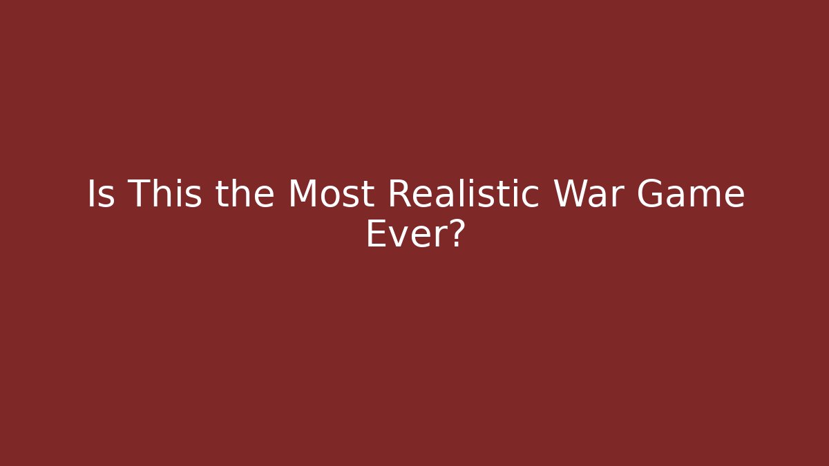 Is This the Most Realistic War Game Ever? - Método de Aprovação