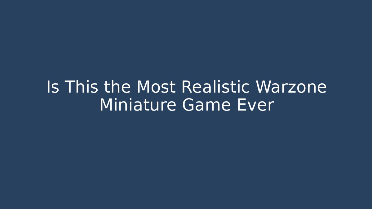 Is This the Most Realistic Warzone Miniature Game Ever