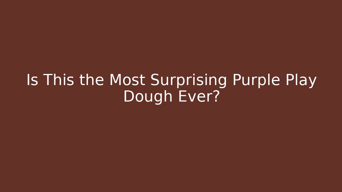 Is This the Most Surprising Purple Play Dough Ever?
