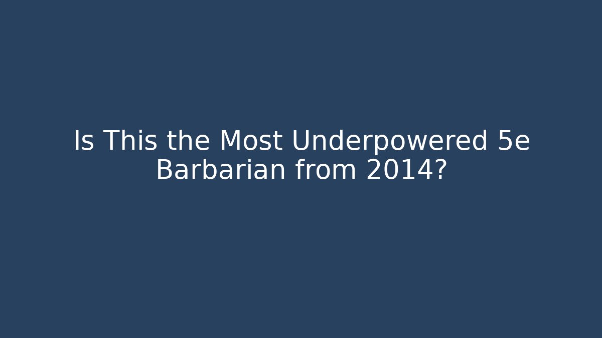 Is This the Most Underpowered 5e Barbarian from 2014? - Método de Aprovação