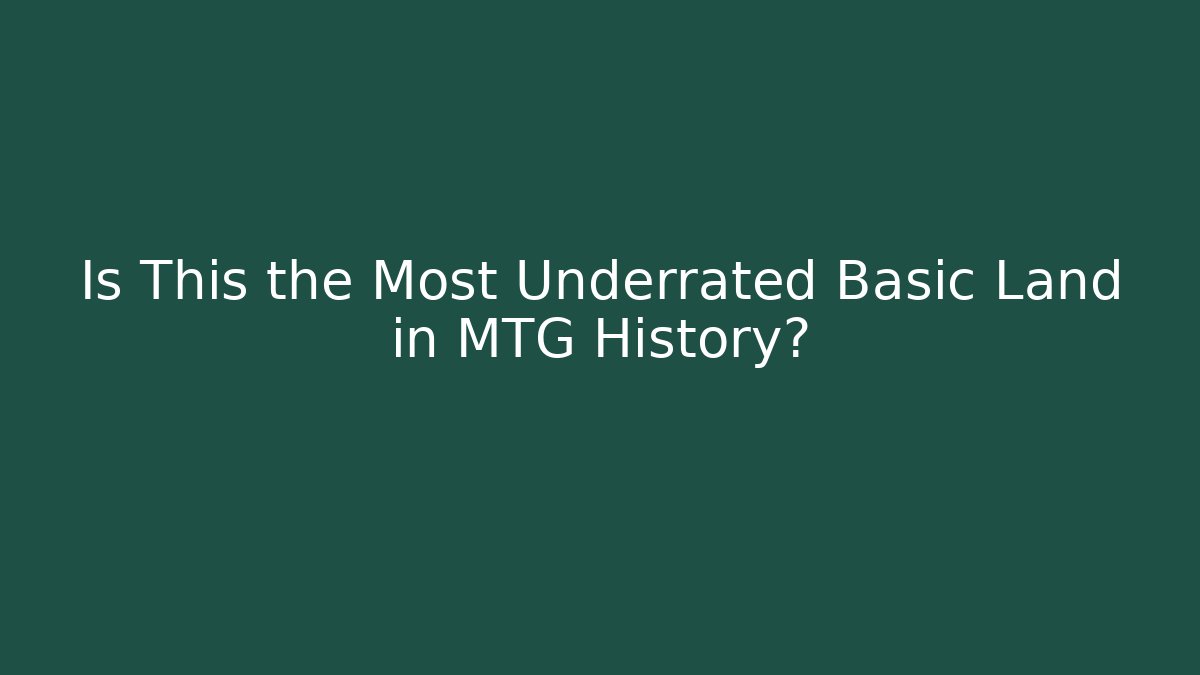 Is This the Most Underrated Basic Land in MTG History?