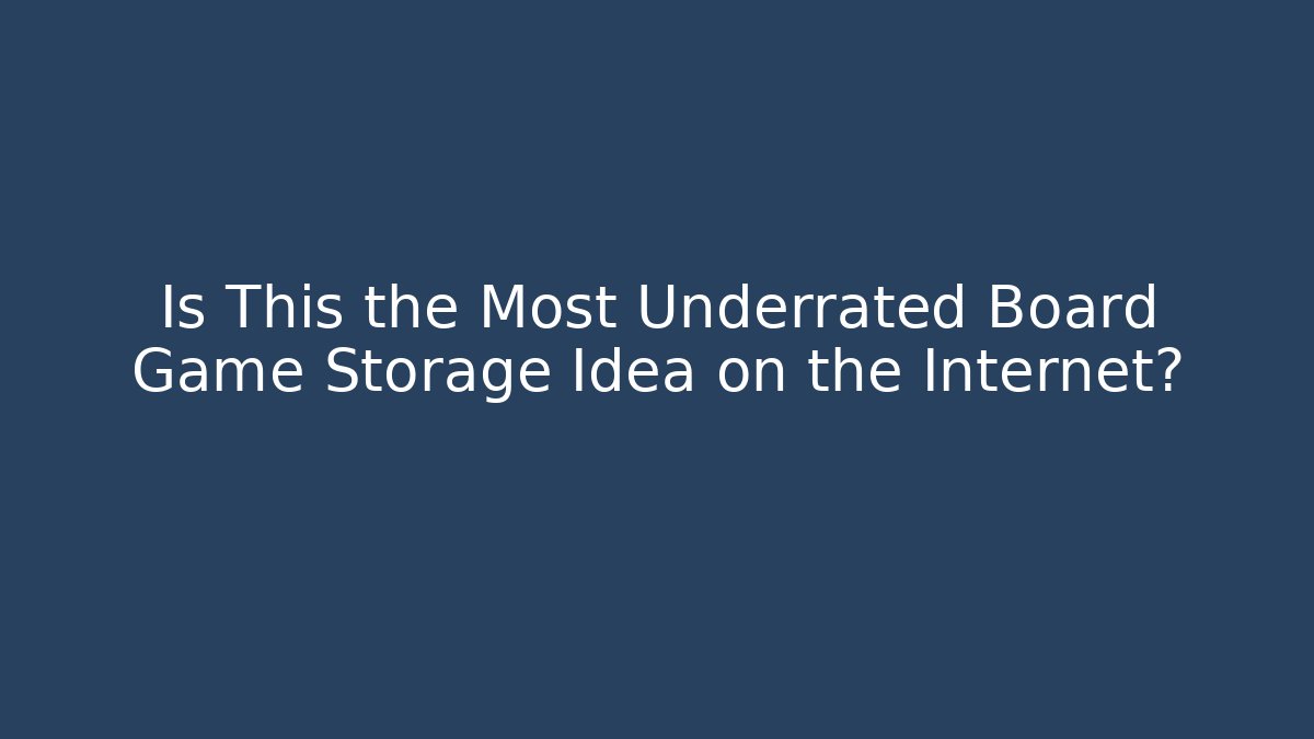 Is This the Most Underrated Board Game Storage Idea on the Internet?