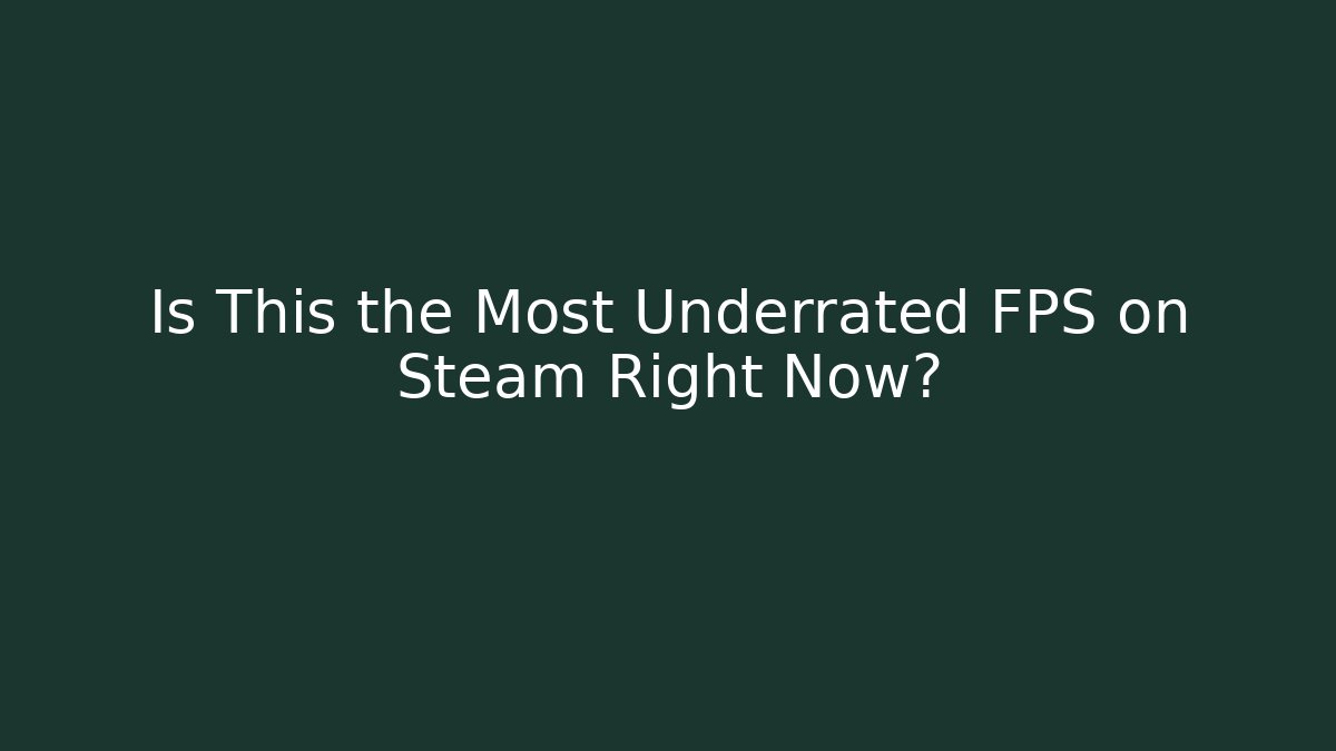 Is This the Most Underrated FPS on Steam Right Now?