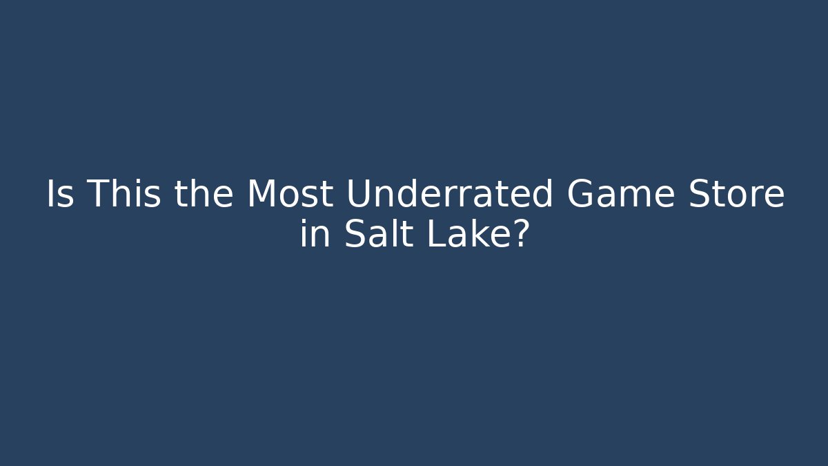 Is This the Most Underrated Game Store in Salt Lake?