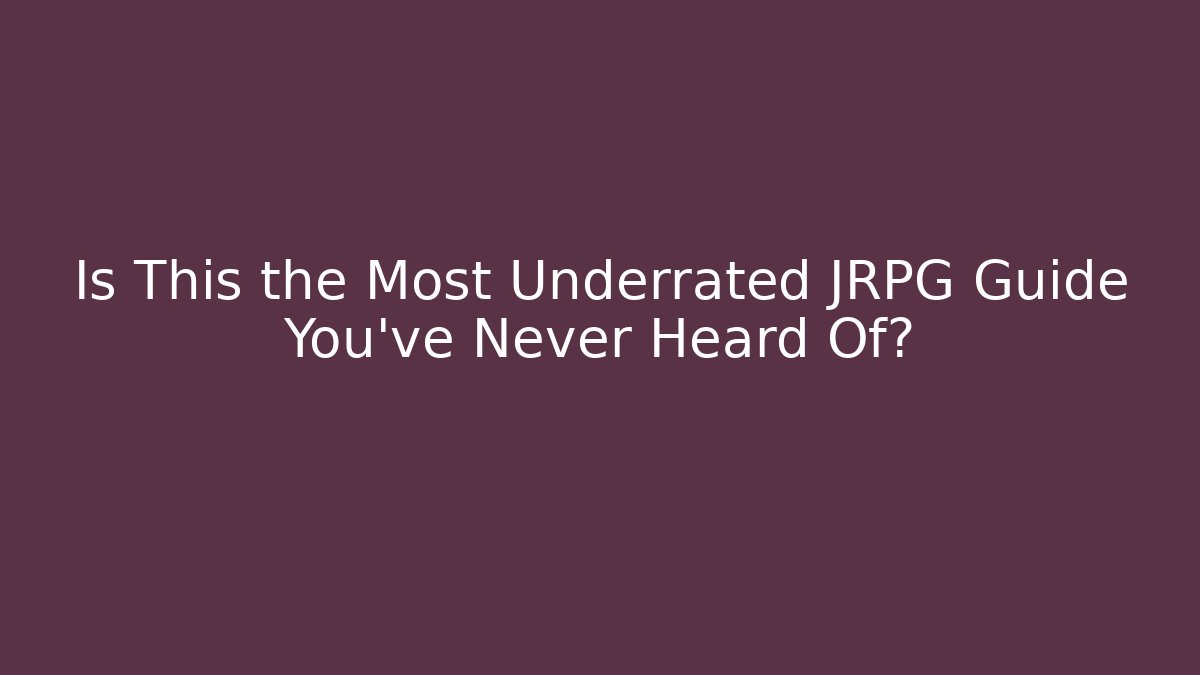 Is This the Most Underrated JRPG Guide You’ve Never Heard Of? - Método de Aprovação