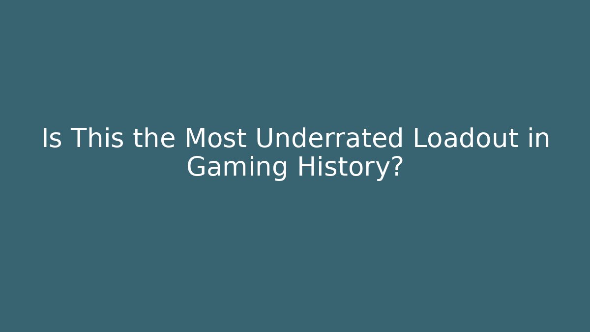 Is This the Most Underrated Loadout in Gaming History?
