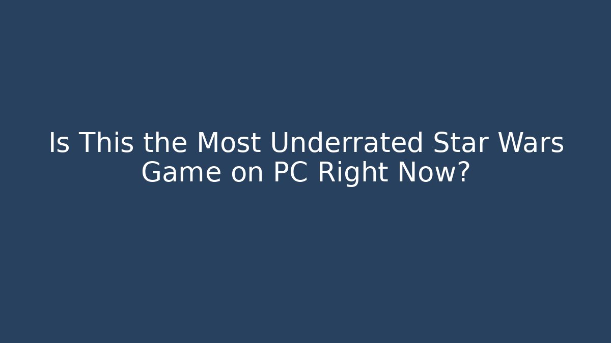 Is This the Most Underrated Star Wars Game on PC Right Now?