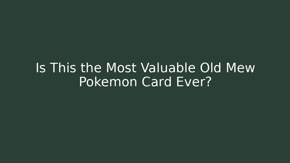 Is This the Most Valuable Old Mew Pokémon Card Ever?